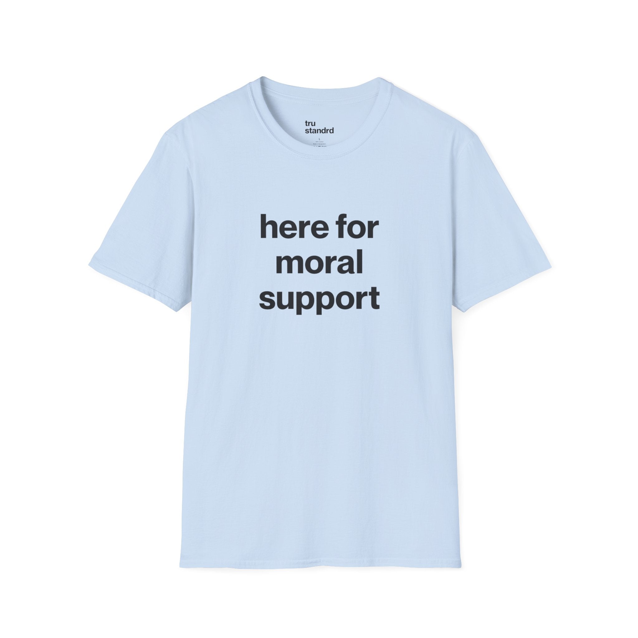 here for moral support Unisex Tee
