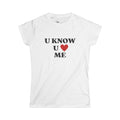 U Know U Love Me Baby Tee