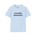 mentally elsewhere Unisex Tee
