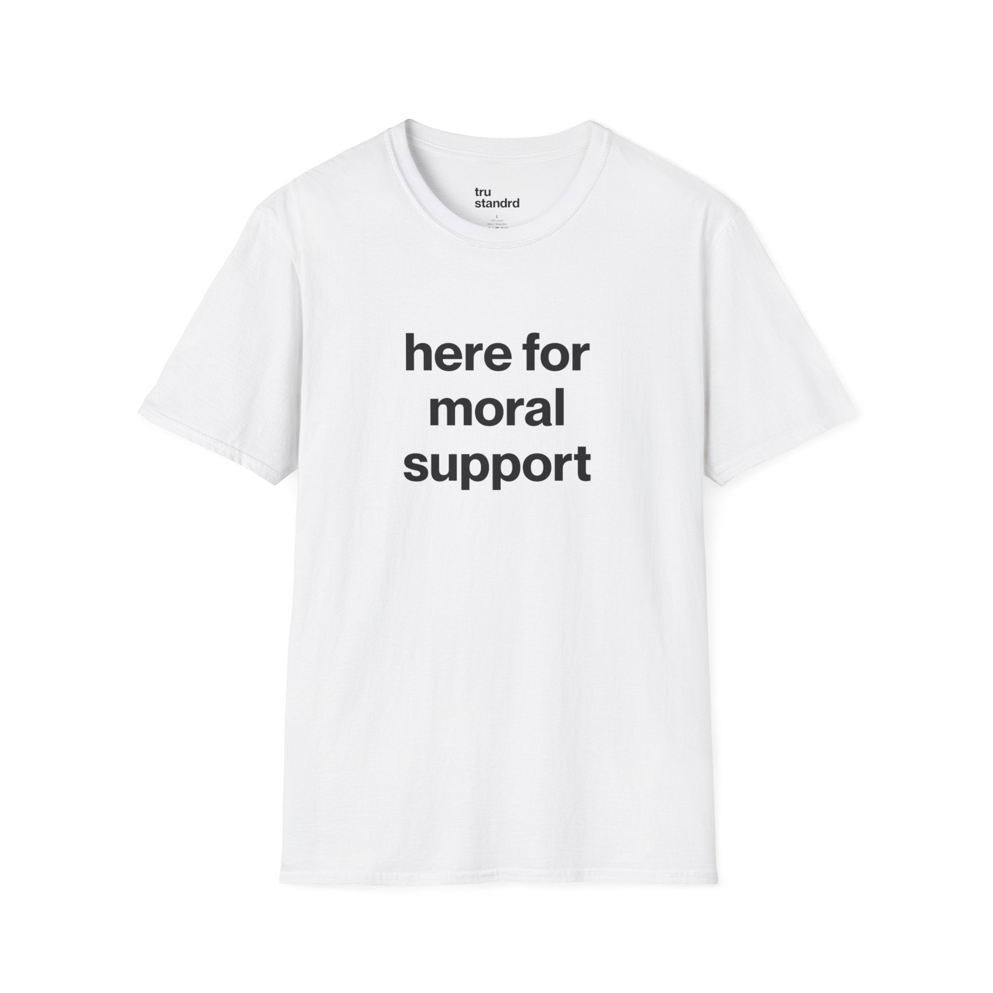 here for moral support Unisex Tee